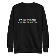 Load image into Gallery viewer, Sweet Dreams Are Made of Tea Sweatshirt - Unisex
